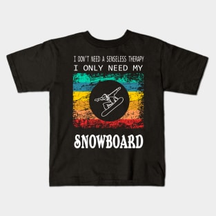 don't need a Therapy Snowboard Winter Sports Design Gift Kids T-Shirt